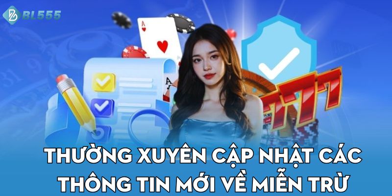 Thường xuyên cập nhật các thông tin mới về miễn trừ