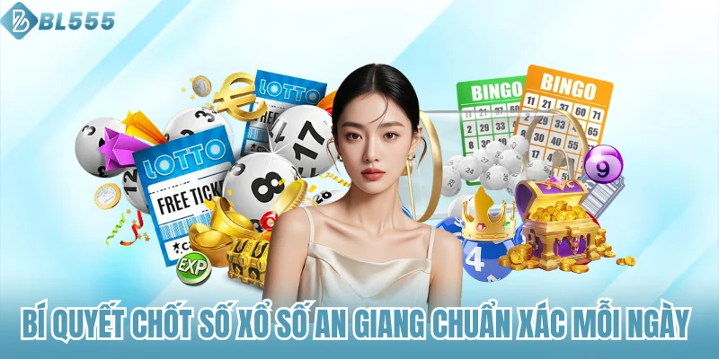 Bí Quyết Chốt Số Xổ Số An Giang Chuẩn Xác Mỗi Ngày