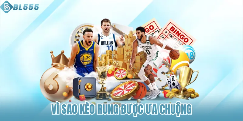 Vì sao kèo rung được ưa chuộng